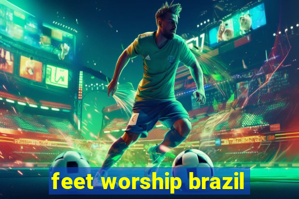 feet worship brazil